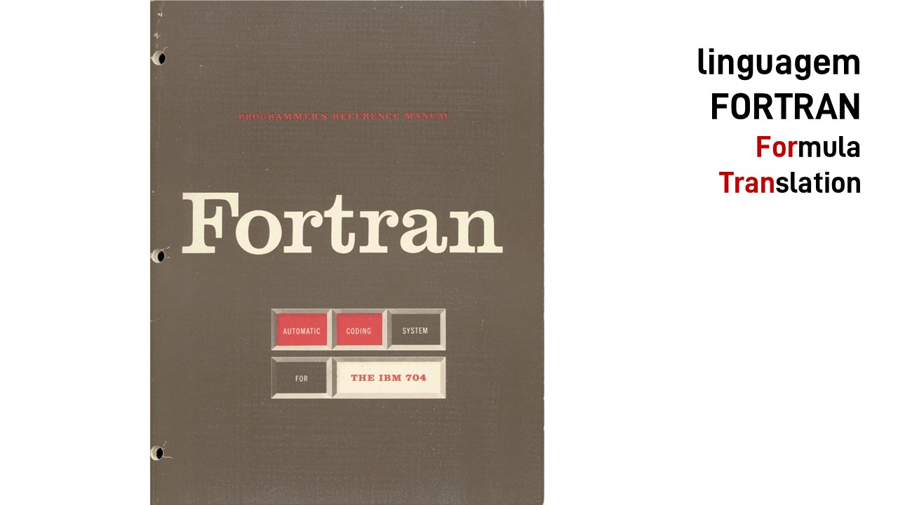 1957. Linguagem FORTRAN (FORrmula TRANslation)